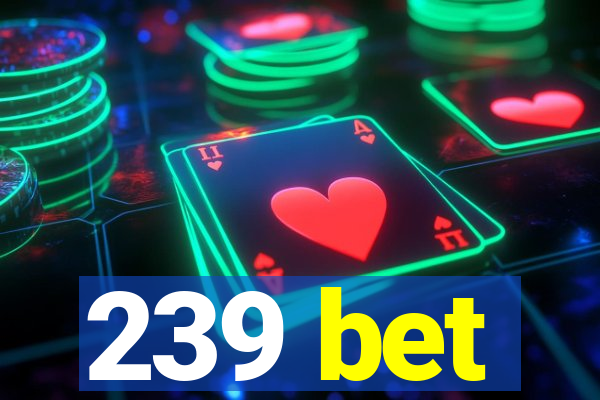 239 bet